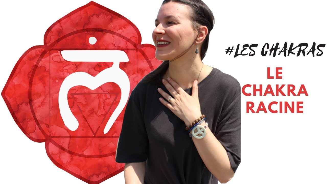 LES CHAKRAS #1 COMMENT ÉQUILIBRER SON CHAKRA RACINE