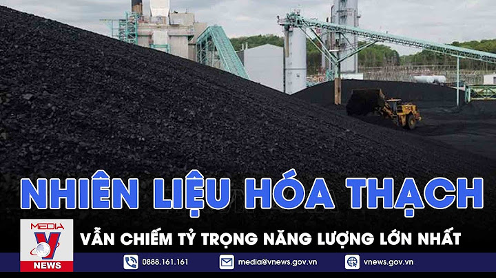 Nguồn tai nguyên hóa thạch hiện tại còn bao nhiêu năm 2024