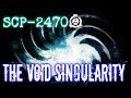 SCP-2470 The Void Singularity | object class keter | Cognitohazard / k class scenario