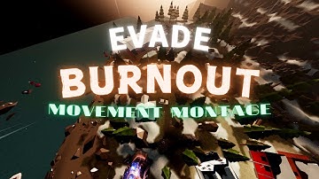 BURNOUT | EVADE MOVEMENT MONTAGE