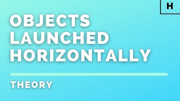 Higher Physics | Our Dynamic Universe | Objects Launched Horizontally | THEORY