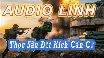 Thọc Sâu Đột Kích Căn Cứ Chiến Lược Foretung 1985 (Audio Lính)