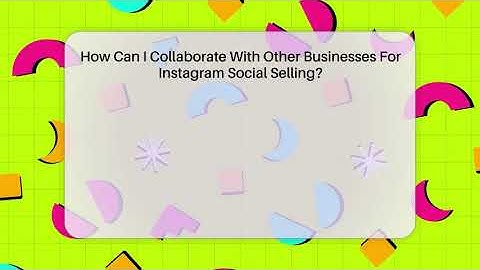 How Can I Collaborate With Other Businesses For Instagram Social Selling? - Everyday-Networking