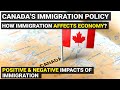 Canadian Immigration Policy | Is Immigration the key to Economic growth | Negative & Positive impact