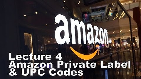 Lecture 4: Amazon Private Label & UPC Codes