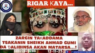 RIGAR ƘAYA 12-11-2025: ZARGIN KACE-NACE TSAKANIN SHEIKH AHMAD GUMI DA ƊALIBINSA AKAN MATARSA...! YMF