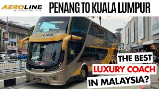 Is This the Best Luxury Coach in Malaysia?  Penang to Kuala Lumpur with Aeroline!