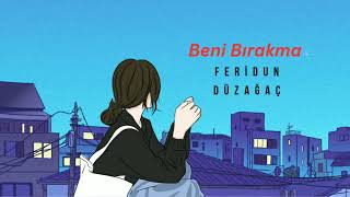 Feridun Düzağaç - Beni Bırakma ( DİNLE ) Resimi