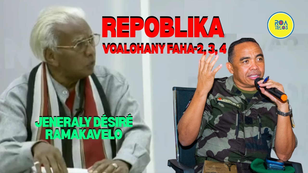 JENERALY DÉSIRÉ RAMAKAVELO | EFA NIAINAKO NY REPOBLIKA VOALOHANY, FAHA-2, 3, 4...