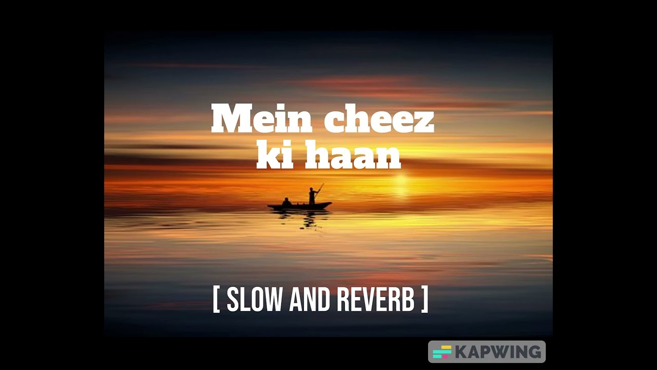 Main Cheez Ki Haan | Slow and reverb | Oye Makhna | Ammy Virk | Tania | New Punjabi Songs