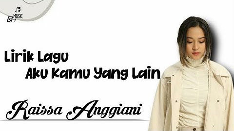 Lirik Lagu Aku Kamu Yang Lain-Raissa Anggiani(Lrk musik)