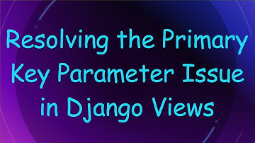 Resolving the Primary Key Parameter Issue in Django Views