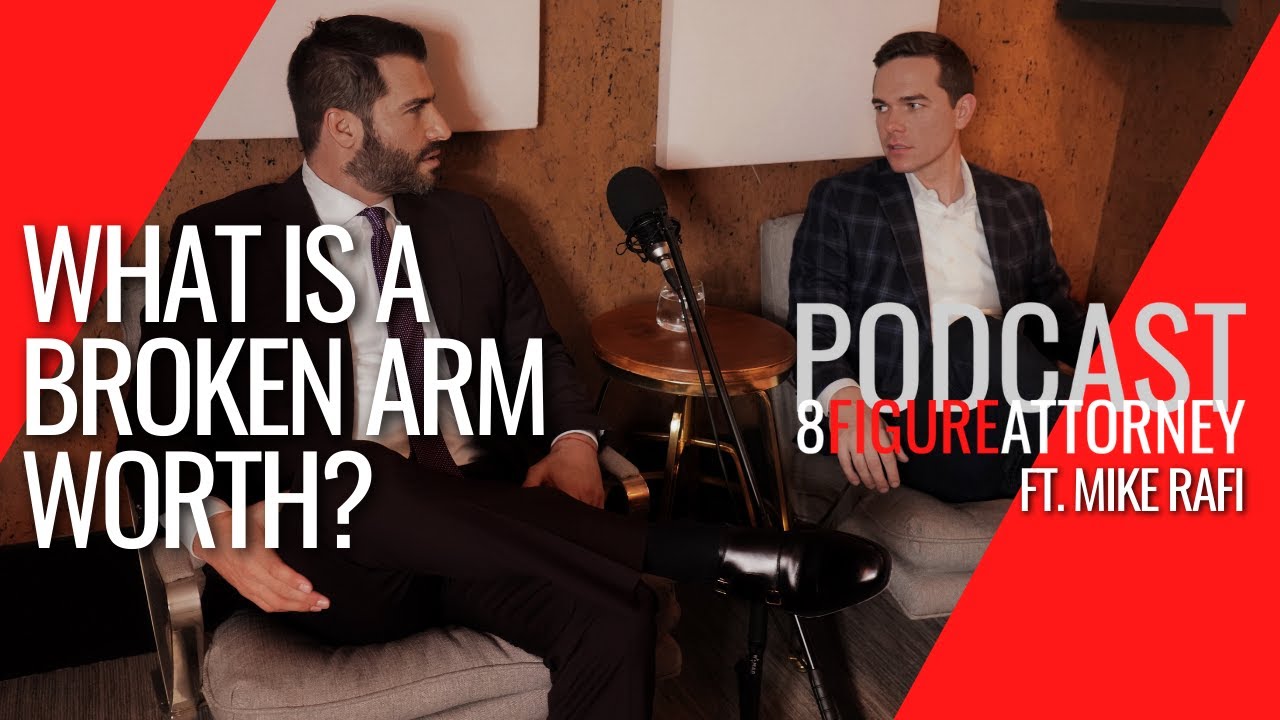 What Is A Broken Arm Worth? - 8 Figure Attorney Podcast (Ft. Mike Rafi ...