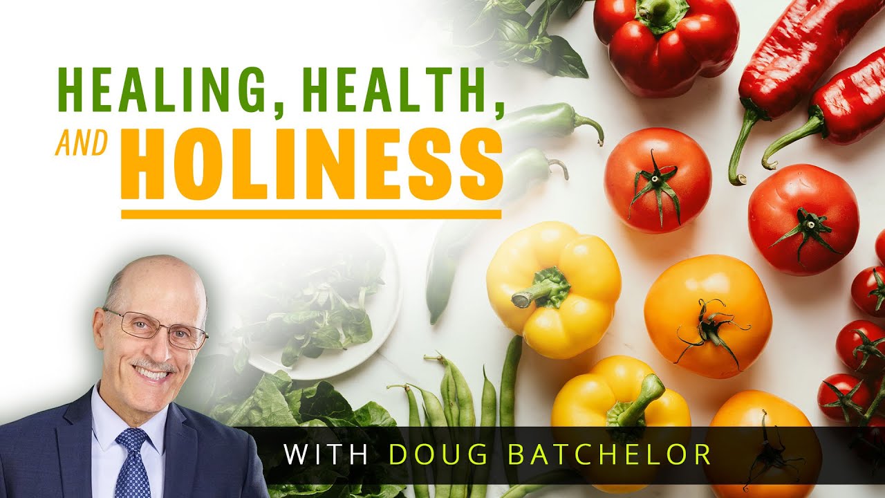 Healing, Health, & Holiness, Part 1 with Doug Batchelor