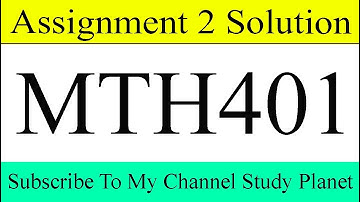 MTH401 Assignment No 2 Solution Fall 2019 & 2020 | Study Planet