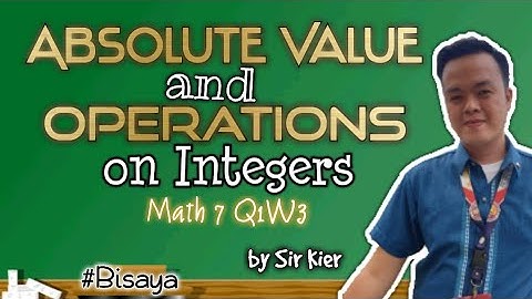 Absolute Value & Operations on Integers | Math7 Q1 Week 3 Video Discussion by Kier Salcedo Lopez