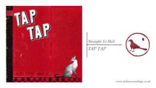 Video thumbnail of "Tap Tap - Straight To Hell"