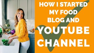 How I Started My Food Blog and YouTube Channel