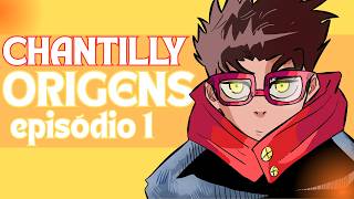 Chantilly Episódio 1 - Origens