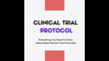 Understanding the Basics of Clinical Trial Protocol (Part 1)