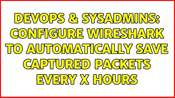 DevOps & SysAdmins: configure wireshark to automatically save captured packets every X hours
