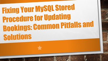 Fixing Your MySQL Stored Procedure for Updating Bookings: Common Pitfalls and Solutions