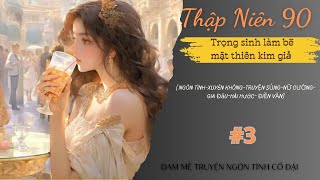 Tập 3 | Thập Niên 90: Trọng Sinh Làm Bẽ Mặt Thiên Kim Giả