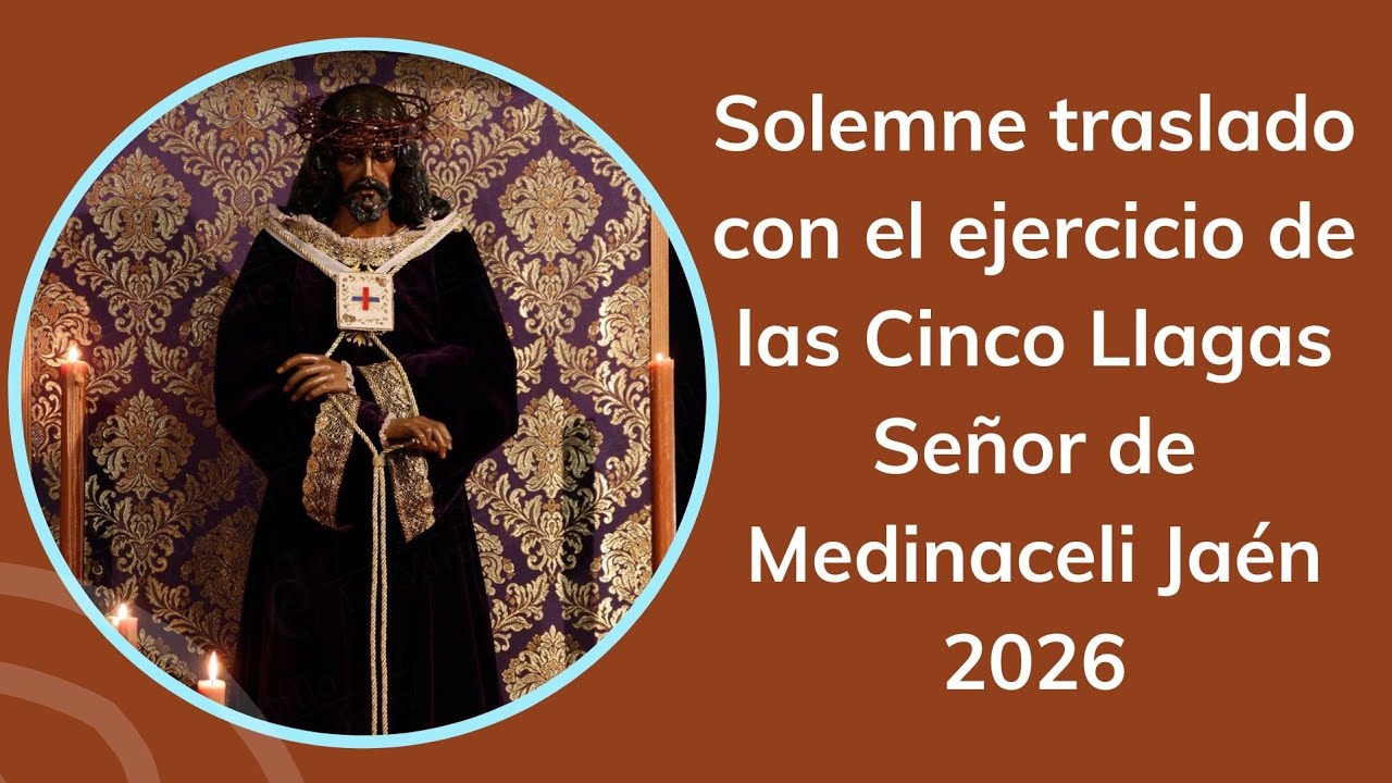 Solemne traslado con el ejercicio de las Cinco Llagas Señor de Medinaceli Jaén 2026