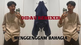 MENGGENGGAM BAHAGIA - DIDAU REMIXER (BREAKLATIN)
