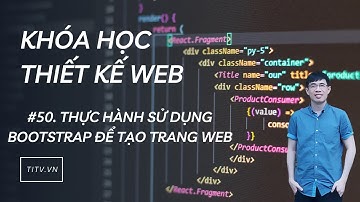 Thiết kế web 50 - Thực hành sử dụng Bootstrap để tạo trang web