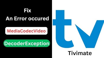 Tivimate: An error occurred: MediaCodecVideoDecoderException - Easy Fix