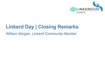 Linkerd Day | Closing Remarks - William Morgan, Linkerd Community Member