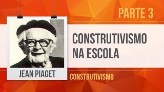 PIAGET (3): CONSTRUTIVISMO NA ESCOLA