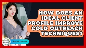How Does An Ideal Client Profile Improve Cold Outreach Techniques? - Consulting Career Hub