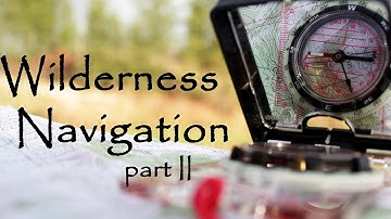 Woodsmanship 101 - Navigation II