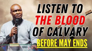 LISTEN TO THE BLOOD OF CALVARY BEFORE MAY ENDS - APOSTLE JOSHUA SELMAN MESSAGE 2024