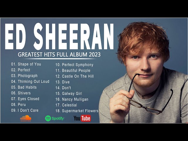 Ed Sheeran Greatest Hits Full Album 2023 -Ed Sheeran Best Songs Playlist 2023 class=