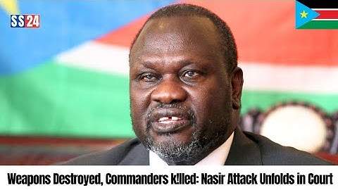 $58.7M Gone, 257 Killed: Inside the Deadliest Assault on SSPDF in Nasir | South Sudan news today