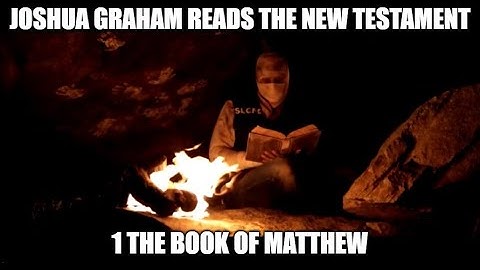 Joshua Graham Reads, The New Testament; part 1: The Book of Matthew