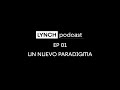 LYNCH podcast - EP 01 - Un Nuevo Paradigma