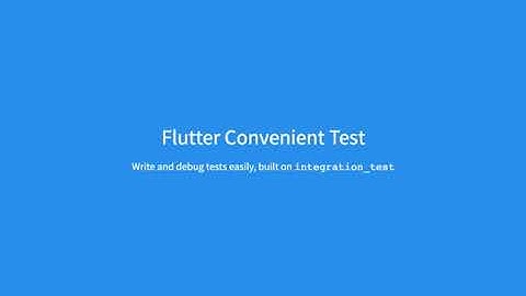 flutter_convenient_test: Write and debug tests easily, built on integration_test