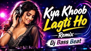Kya Khoob Lagti Ho Remix II Dj Bass Beat II Bollywood Dj Remix 2026