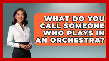 What Do You Call Someone Who Plays In An Orchestra? - Classical Serenade