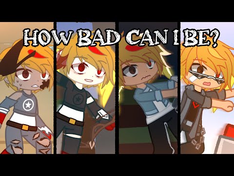 How bad can I be? | | Life series | | Gacha Club