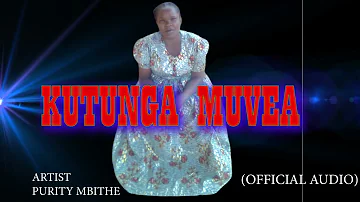 KUTUNGA MUVEA BY PURITY MBITHE (official audio)