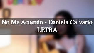 No Me Acuerdo - Daniela Calvario (Letra)