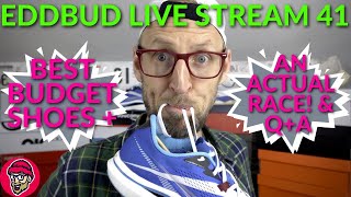 EDDBUD Live Stream 41 - BEST BUDGET SHOES + 10K RACE COMING UP + VIEWER Q&A  | EDDBUD