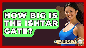 How Big Is The Ishtar Gate? - Exploring Ancient Myths