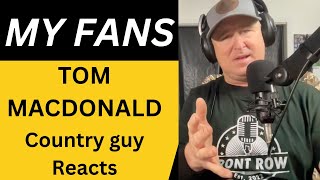 Tom MacDonald - "My Fans". COUNTRY GUY REACTS!!!