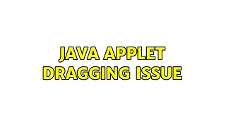 Java Applet dragging issue